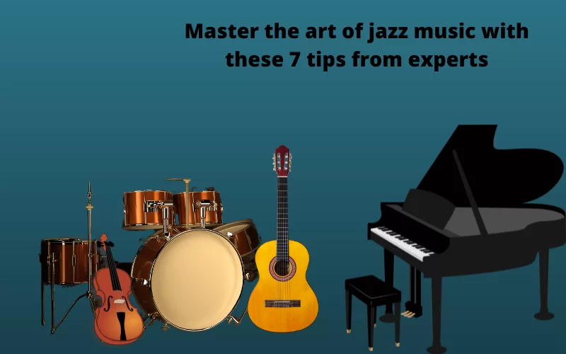 Master the art of jazz music with these 7 tips from experts