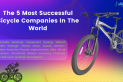 The 5 most successful bicycle companies