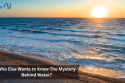 Who Else Wants to Know The Mystery Behind Water?