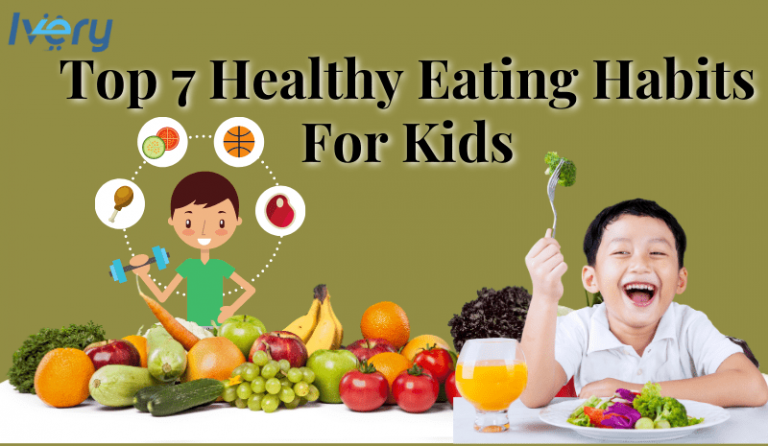 Top 7 Healthy Eating Habits For Kids Ivery Blog
