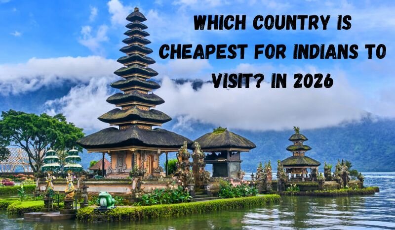 cheapest for Indians to visit